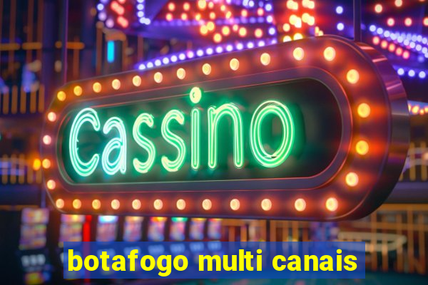 botafogo multi canais